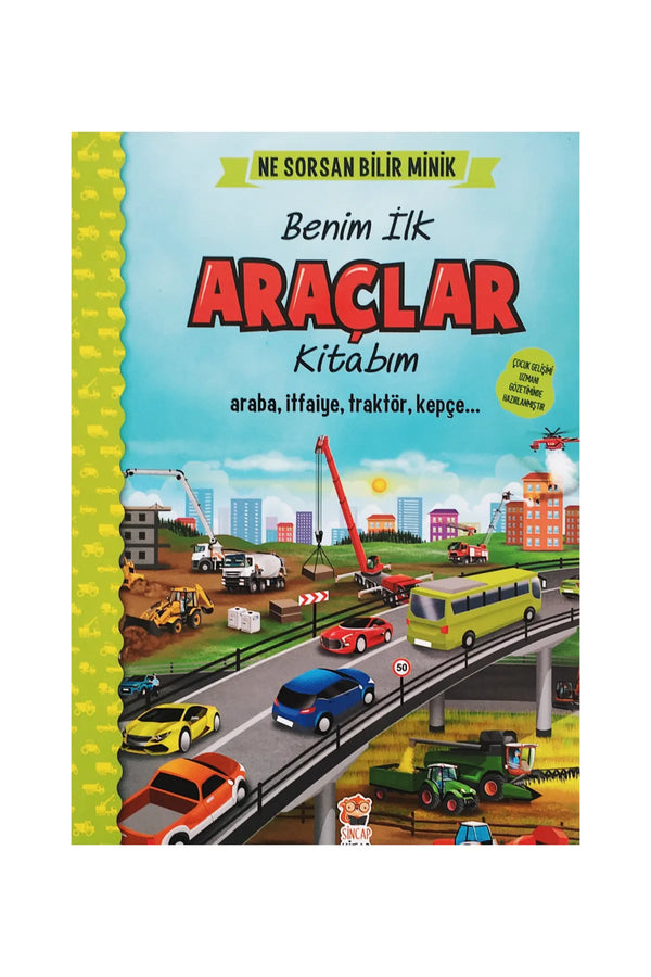 Sincap Kitap Benim İlk Araçlar Kitabım/Ne Sorsan Bilir Minik Serisi/Araba-İtfaiye-Traktör-Kepçe