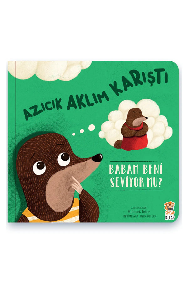 Sincap Kitap Azıcık Aklım Karıştı Babam Beni Seviyor Mu? 0-6 Yaş Eğitici Hikaye Kitabı